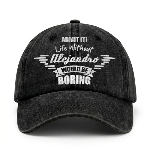 Admit It Life Without Your Name Would Be Boring Vintage Cap ALEJANDRO 13K1 C44PF