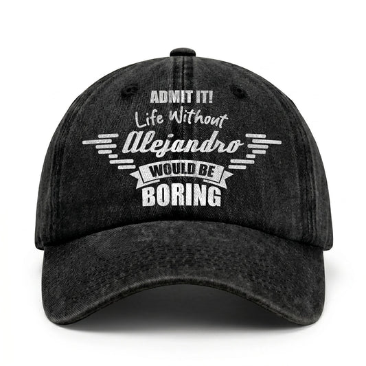 Admit It Life Without Your Name Would Be Boring Vintage Cap ALEJANDRO 13K1 C44PF