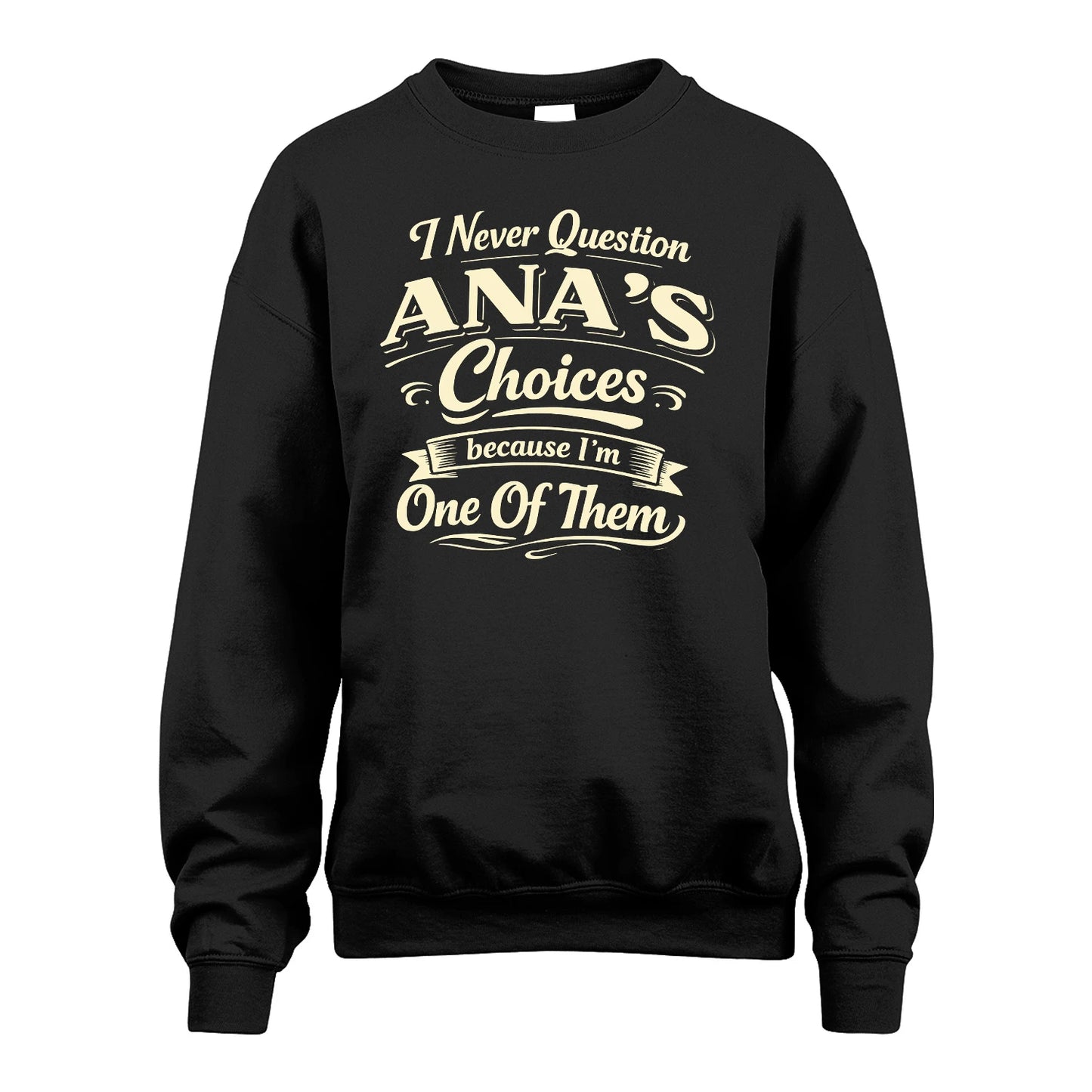 ANA 13K1-532 I Never Question... Choices Because I'm One Of Them