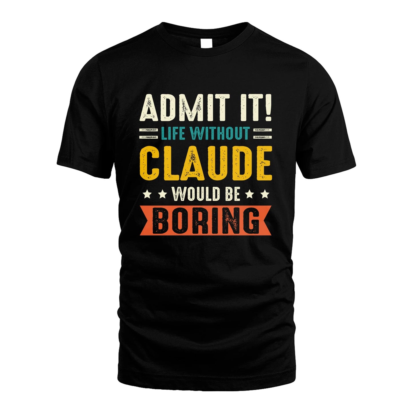 CLAUDE 13K3-124–Personalized Funny Quote Apparel “Life Without NAME Would Be Boring”