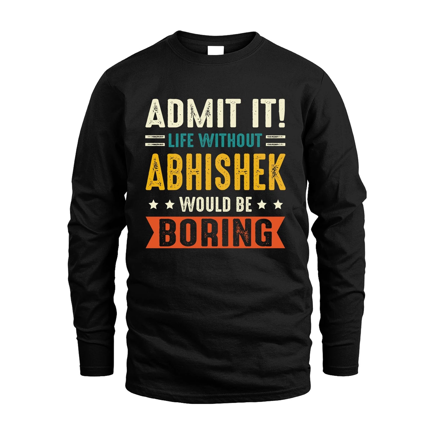ABHISHEK 13K3-124–Personalized Funny Quote Apparel “Life Without NAME Would Be Boring”