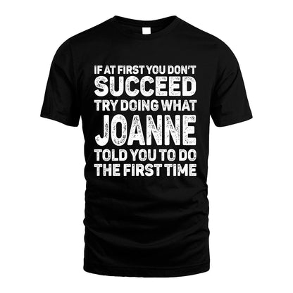 JOANNE 13K2-117Personalized Funny Quote Apparel If At First You Dont Succeed