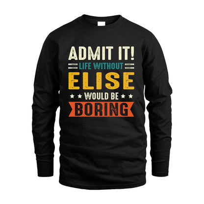ELISE 13K3-124–Personalized Funny Quote Apparel “Life Without NAME Would Be Boring”