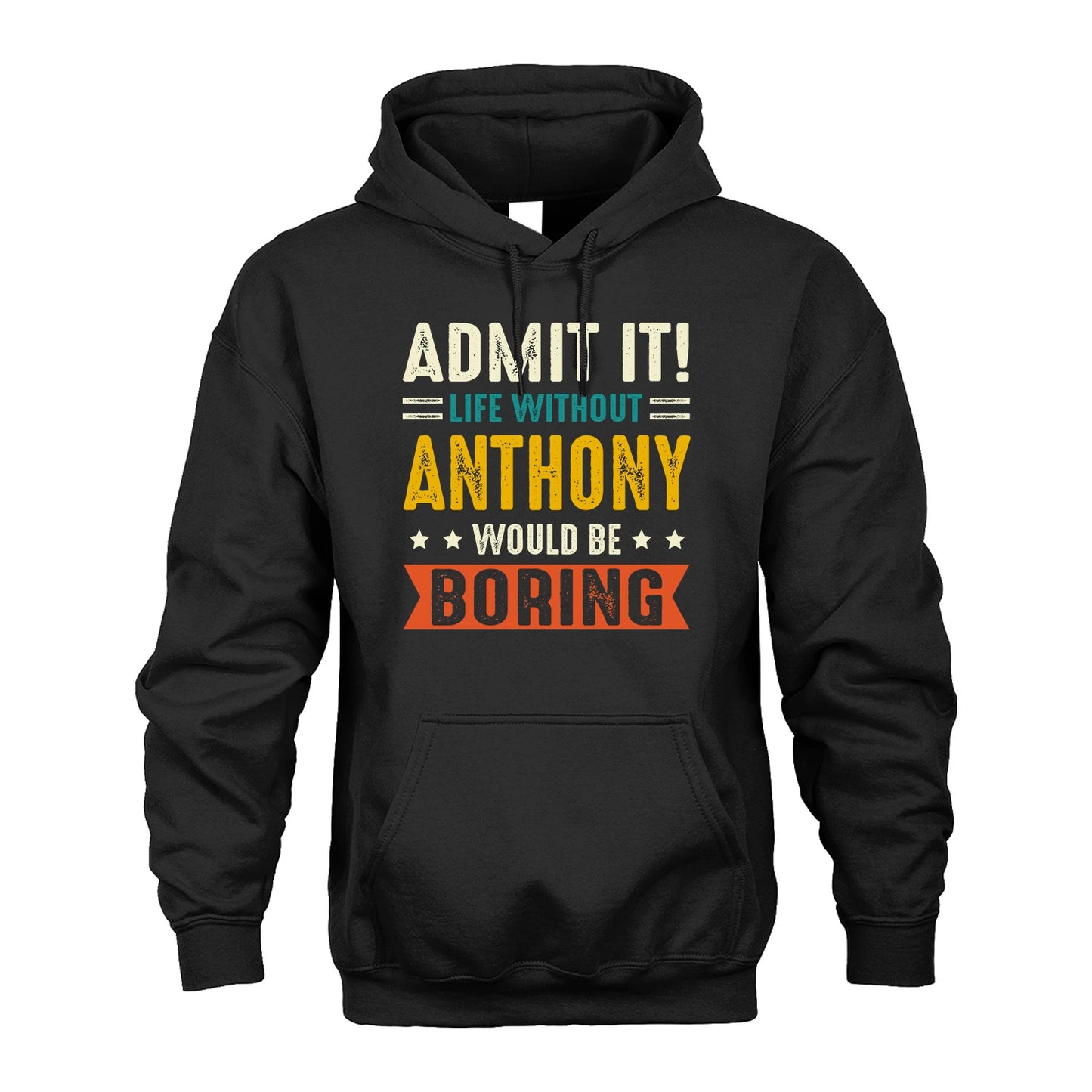ANTHONY 13K1-124–Personalized Funny Quote Apparel “Life Without NAME Would Be Boring”