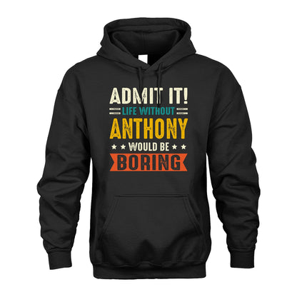 ANTHONY 13K1-124–Personalized Funny Quote Apparel “Life Without NAME Would Be Boring”
