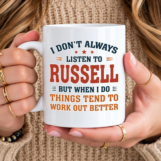 I Don’t Always Listen to Your Name Funny Mug RUSSELL 13K1 MG12