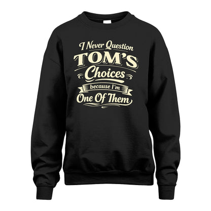 TOM 13K1-532 I Never Question... Choices Because I'm One Of Them