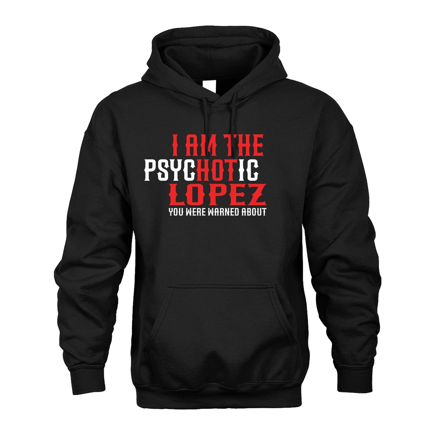 LOPEZ 13K1-544 I Am The Psychotic Name You Were Warned About