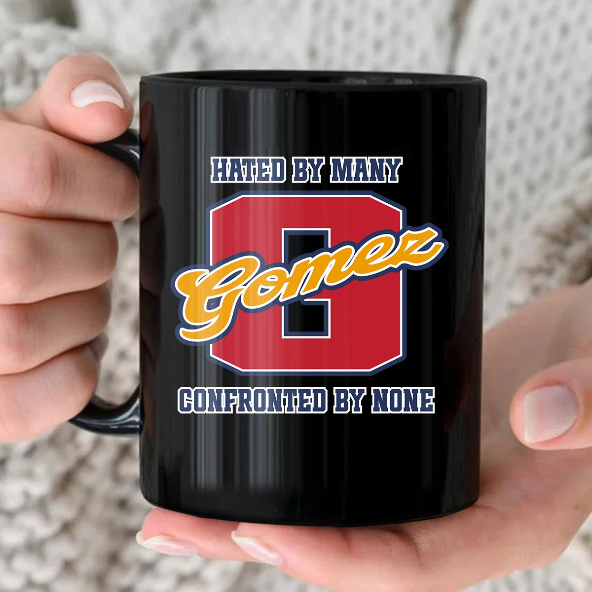 Hated By Many Confronted By None Cool Mug GOMEZ 13K1 MG16