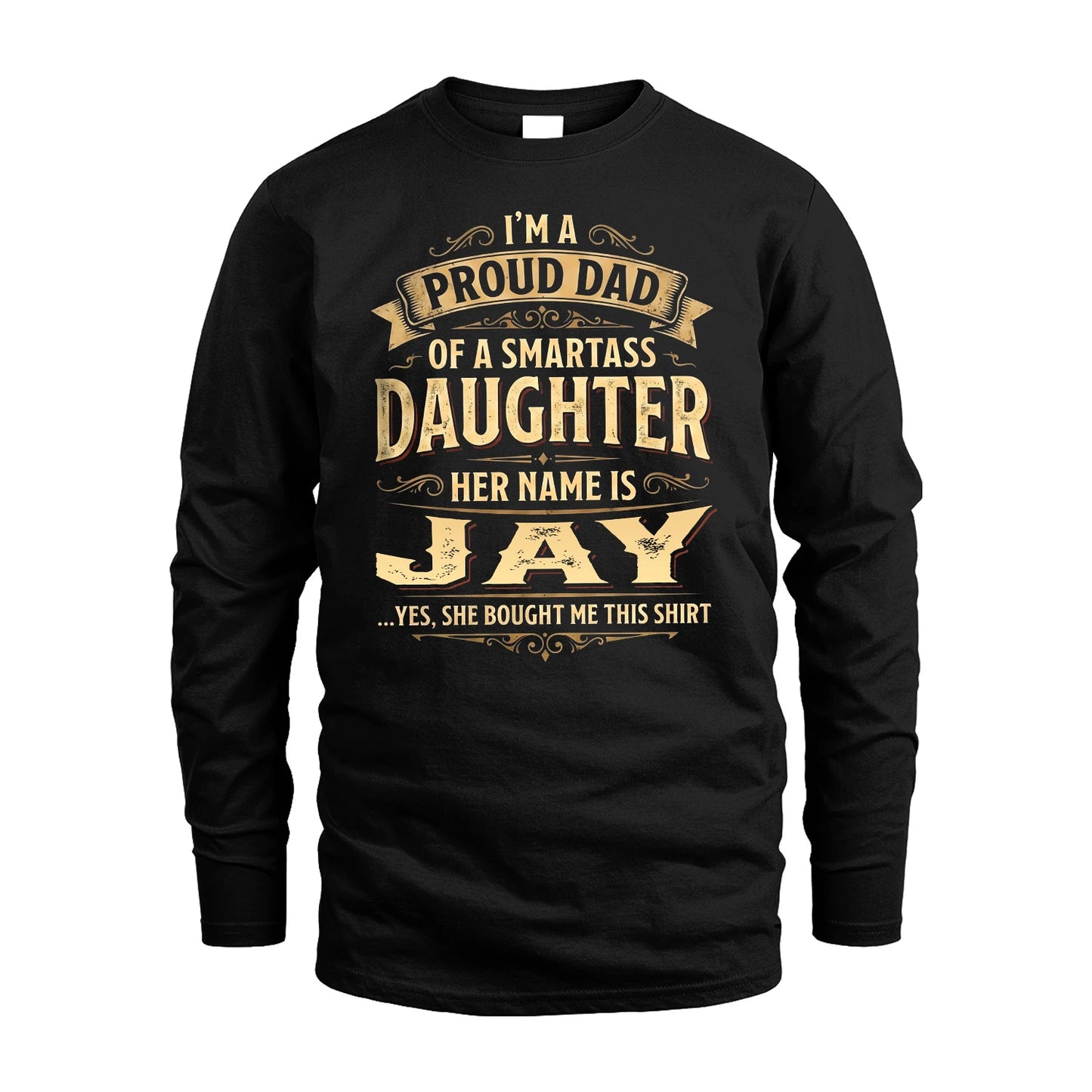 JAY 13K1-356 I'm A Proud Dad Of A Smartass Daughter Her Name Is...