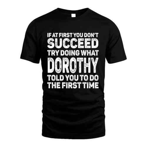 DOROTHY 13K2-117Personalized Funny Quote Apparel If At First You Dont Succeed