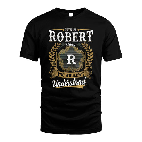 ROBERT 13K1-1–Personalized Name Quote Apparel “It’s an NAME Thing You Wouldn’t Understand”