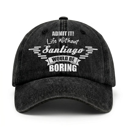 Admit It Life Without Your Name Would Be Boring Vintage Cap SANTIAGO 13K1 C44PF