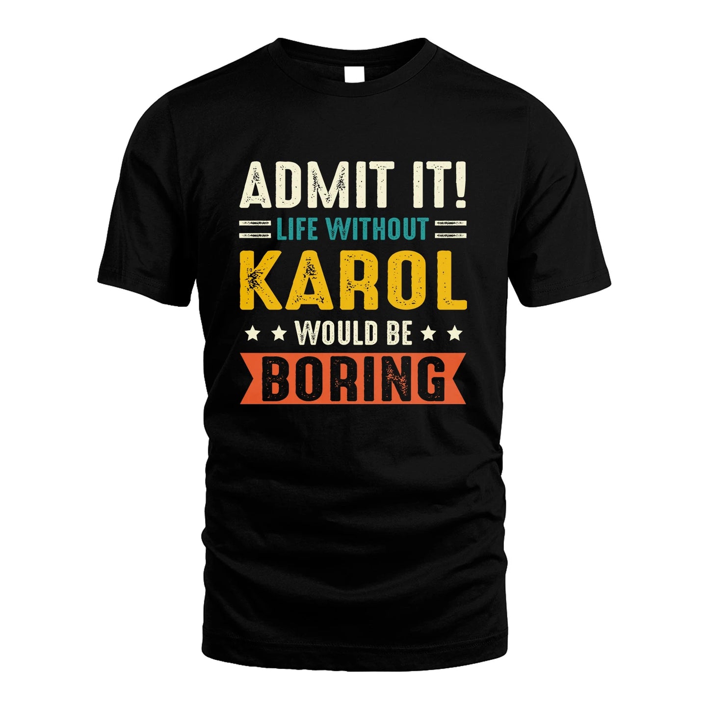 KAROL 13K3-124–Personalized Funny Quote Apparel “Life Without NAME Would Be Boring”