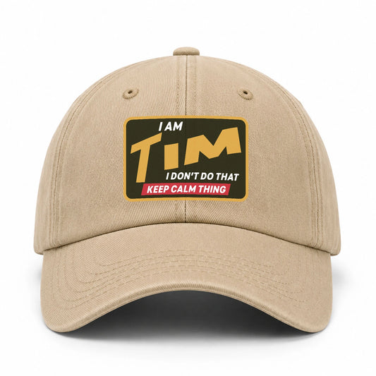 I Am Your Name I Don't Do That Keep Calm Thing Cap TIM 13K1 C54PF