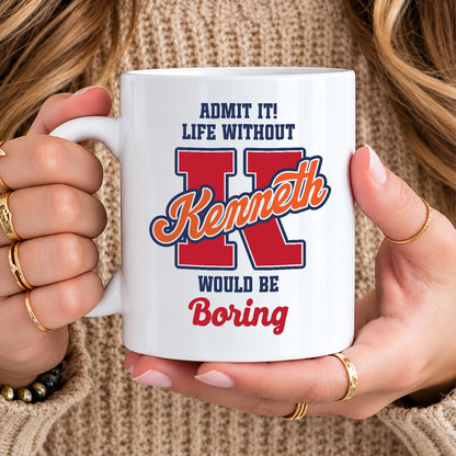 Admit It Life Without Your Name Would Be Boring Sporty Mug KENNETH 13K1 MG17