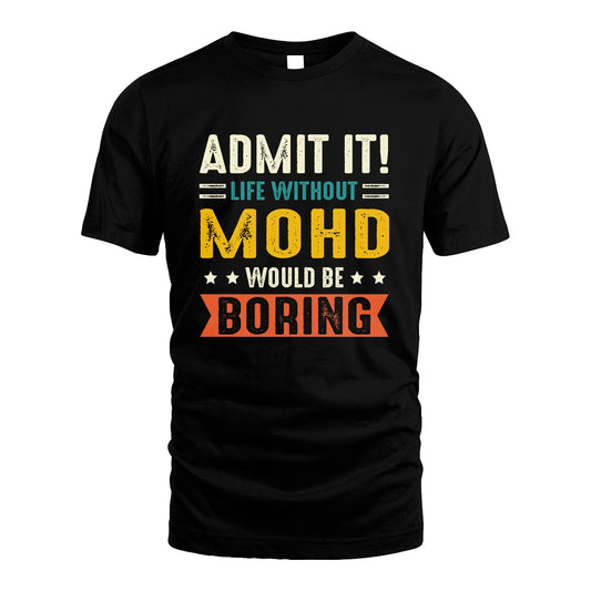 MOHD 13K3-124–Personalized Funny Quote Apparel “Life Without NAME Would Be Boring”