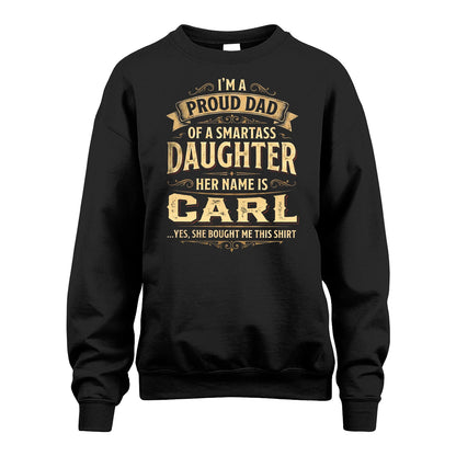 CARL 13K1-356 I'm A Proud Dad Of A Smartass Daughter Her Name Is...