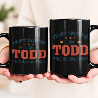 I'm Not Swearing I Am Name This Is How I Talk Funny Mug TODD 13K1 MG38