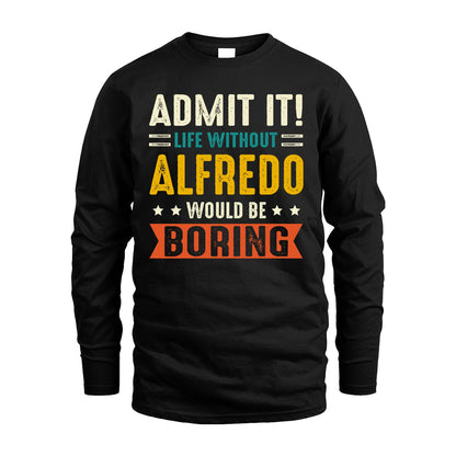 ALFREDO 13K2-124–Personalized Funny Quote Apparel “Life Without NAME Would Be Boring”