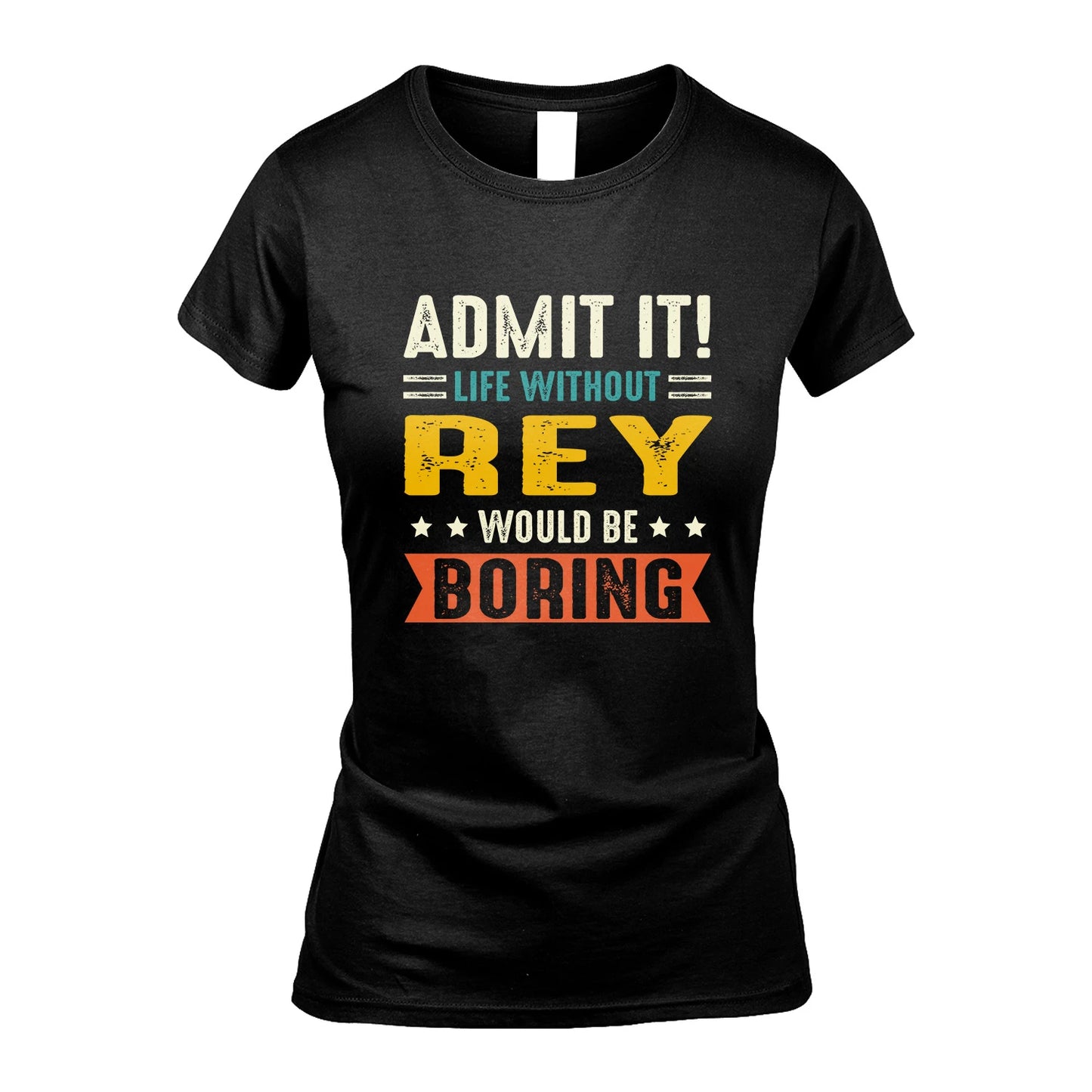 REY 13K3-124–Personalized Funny Quote Apparel “Life Without NAME Would Be Boring”