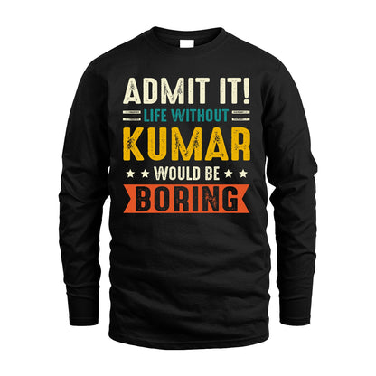 KUMAR 13K1-124–Personalized Funny Quote Apparel “Life Without NAME Would Be Boring”