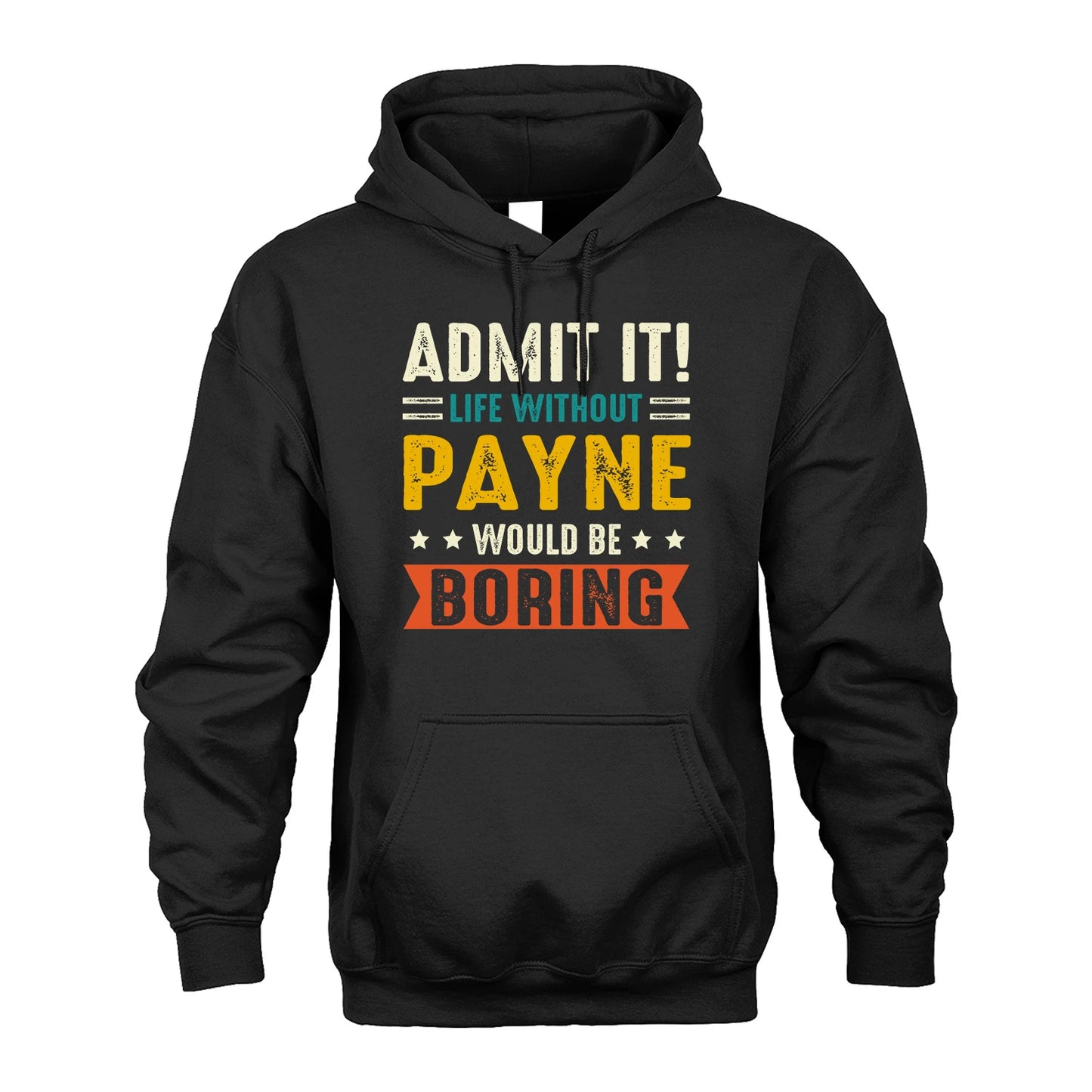 PAYNE 13K2-124–Personalized Funny Quote Apparel “Life Without NAME Would Be Boring”