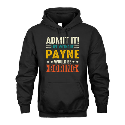 PAYNE 13K2-124–Personalized Funny Quote Apparel “Life Without NAME Would Be Boring”