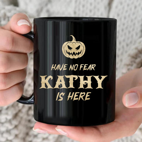 Have No Fear Your Name Is Here Halloween Pumpkin Mug KATHY 13K1 MG35
