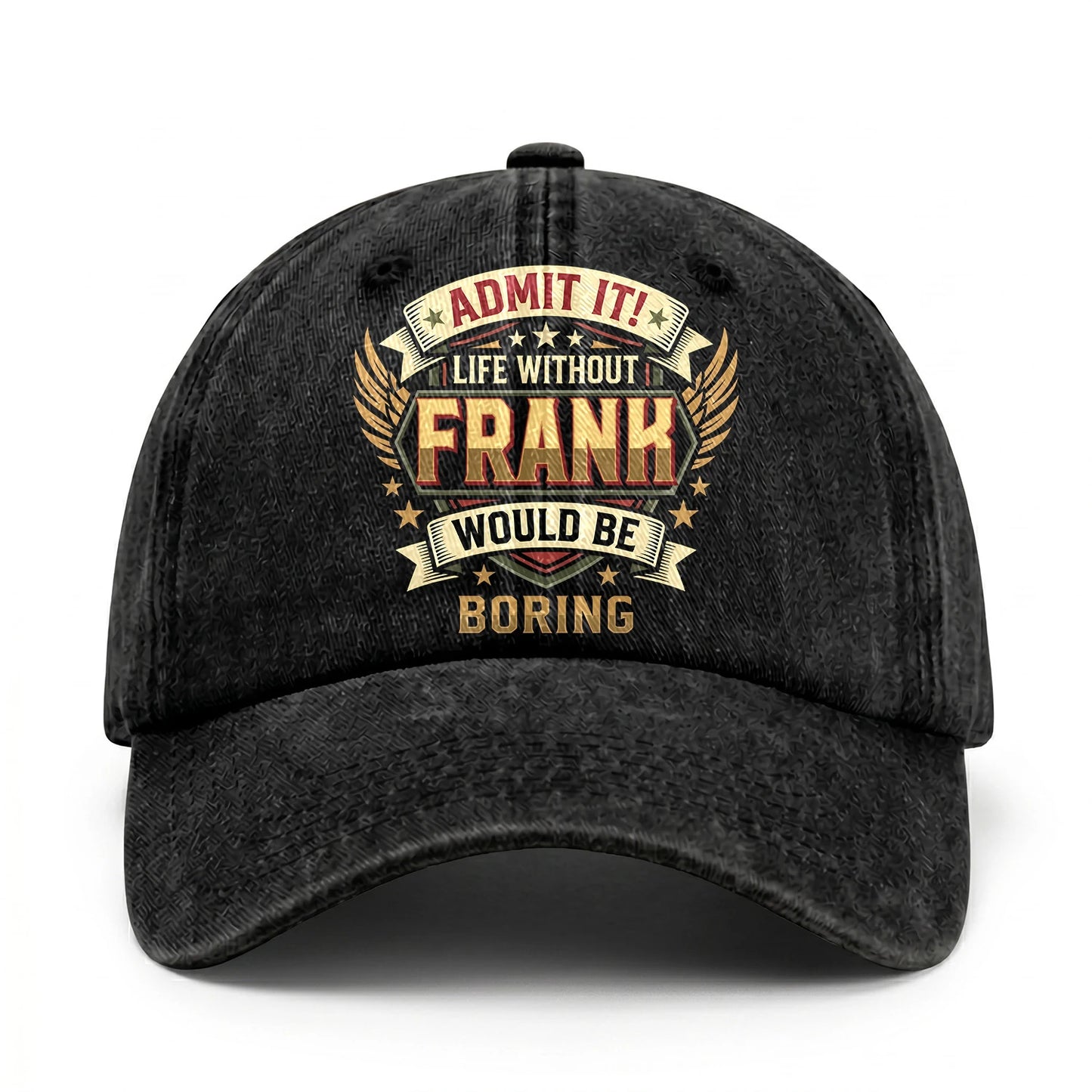 FRANK-13K1-C10PF Admit It! Life Without FRANK Would Be Boring