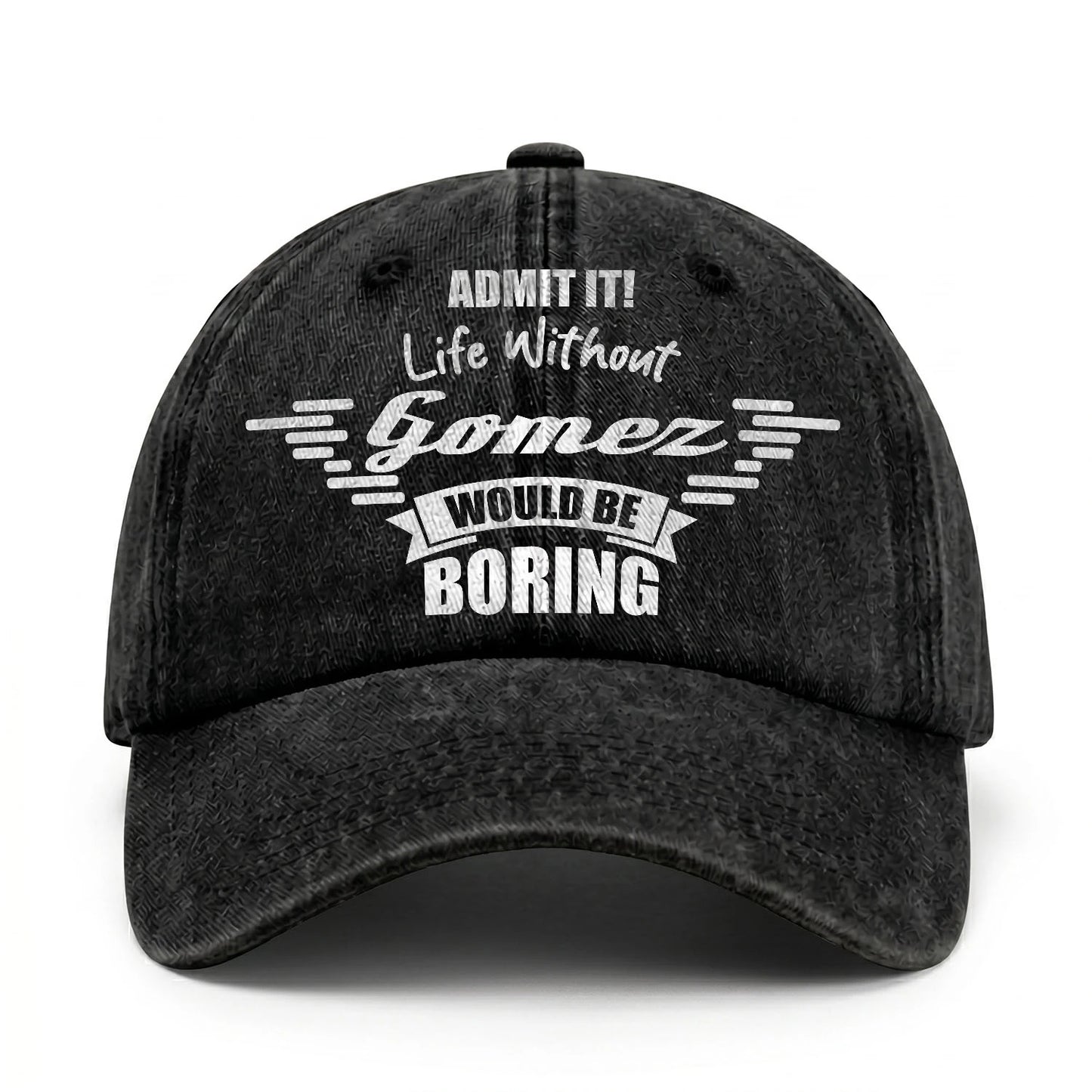 Admit It Life Without Your Name Would Be Boring Vintage Cap GOMEZ 13K1 C44PF