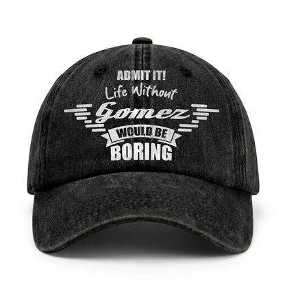 Admit It Life Without Your Name Would Be Boring Vintage Cap GOMEZ 13K1 C44PF