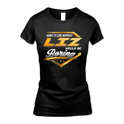 LIZ 13K1-513 Personalized "Admit It! Life Without ... Would Be Boring"