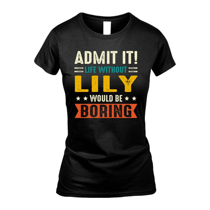 LILY 13K2-124–Personalized Funny Quote Apparel “Life Without NAME Would Be Boring”