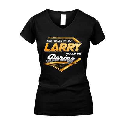 LARRY 13K1-513 Personalized "Admit It! Life Without ... Would Be Boring"