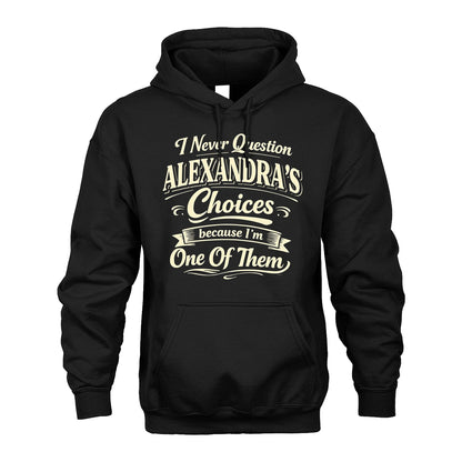 ALEXANDRA 13K1-532 I Never Question... Choices Because I'm One Of Them