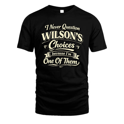 WILSON 13K1-532 I Never Question... Choices Because I'm One Of Them