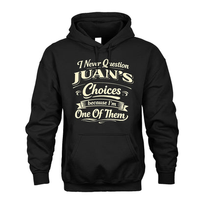JUAN 13K1-532 I Never Question... Choices Because I'm One Of Them