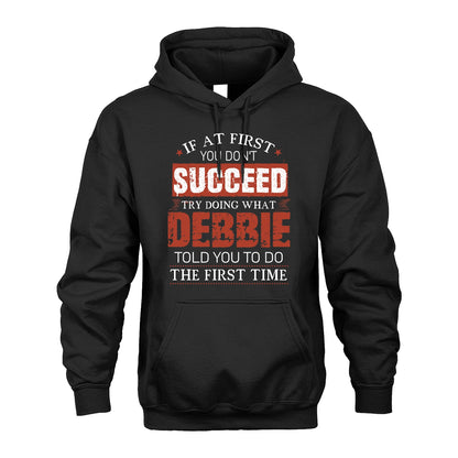 DEBBIE 13K1-82–Personalized Funny Quote Apparel “If At First You Don’t Succeed”