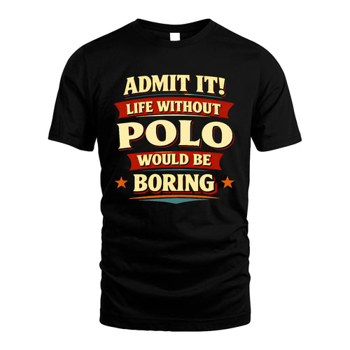 POLO 13K7-503 Admit It Life Without...