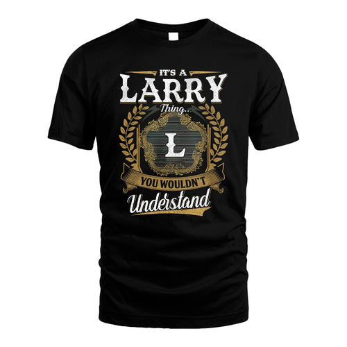 LARRY 13K1-1–Personalized Name Quote Apparel “It’s an NAME Thing You Wouldn’t Understand”