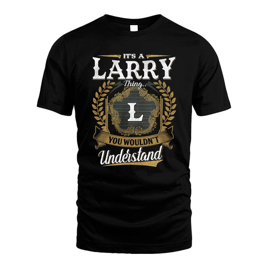 LARRY 13K1-1–Personalized Name Quote Apparel “It’s an NAME Thing You Wouldn’t Understand”