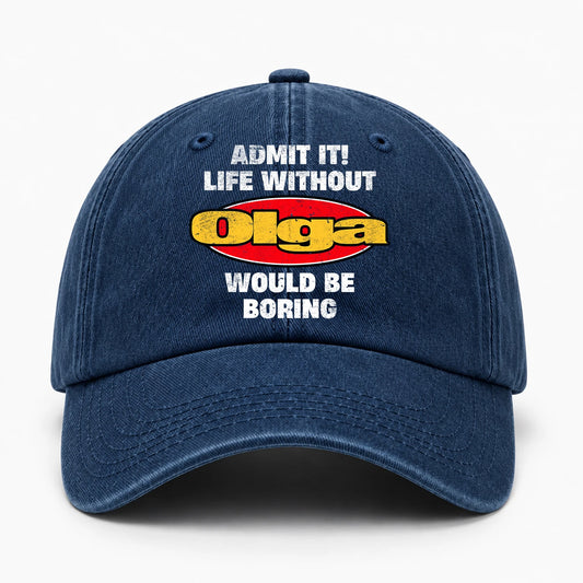 Admit It Life Without Your Name Would Be Boring Funny Washed Cap OLGA 13K1 C169PF