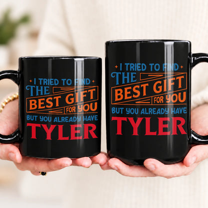 You Already Have Your Name Custom Mug - Funny Gift TYLER 13K1 MG15