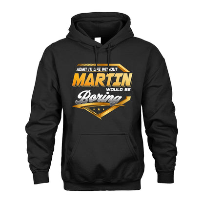 MARTIN 13K1-513 Personalized "Admit It! Life Without ... Would Be Boring"