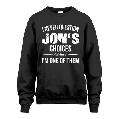 JON 13K1-441 Personalized "I Never Question ... Choices Because I'm One Of Them"