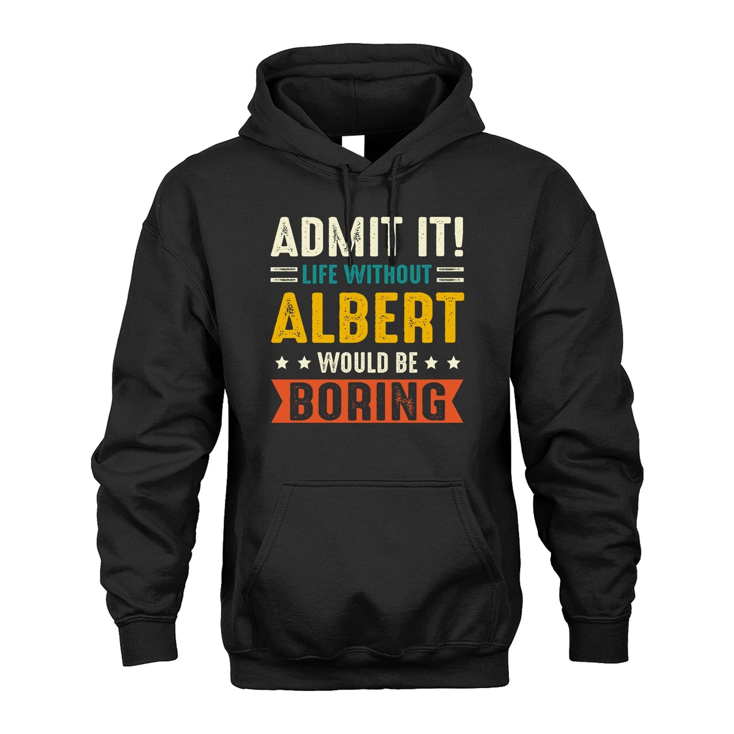 ALBERT 13K1-124–Personalized Funny Quote Apparel “Life Without NAME Would Be Boring”