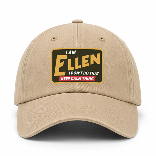 I Am Your Name I Don't Do That Keep Calm Thing Cap ELLEN 13K1 C54PF