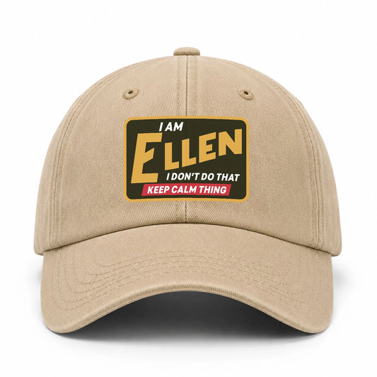 I Am Your Name I Don't Do That Keep Calm Thing Cap ELLEN 13K1 C54PF