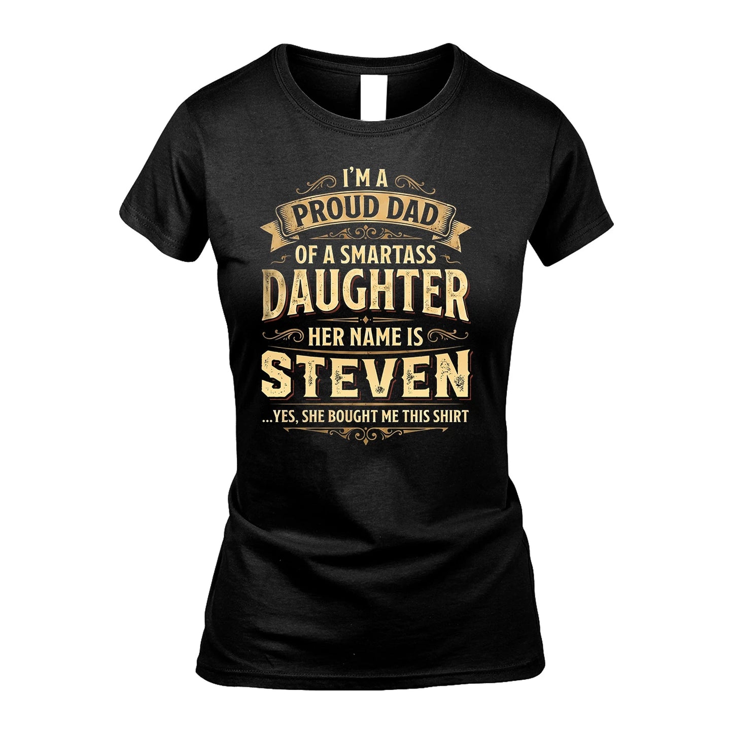 STEVEN 13K1-356 I'm A Proud Dad Of A Smartass Daughter Her Name Is...